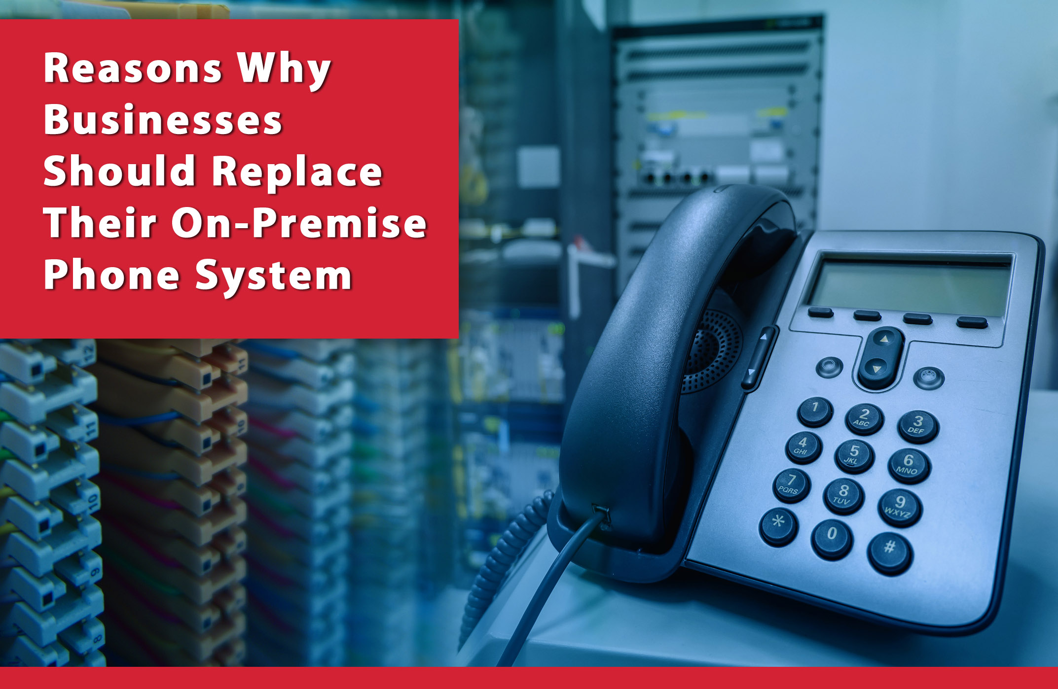 Reasons Why Your Business Should Replace Their On-Premise Phone System and Move to the Cloud
